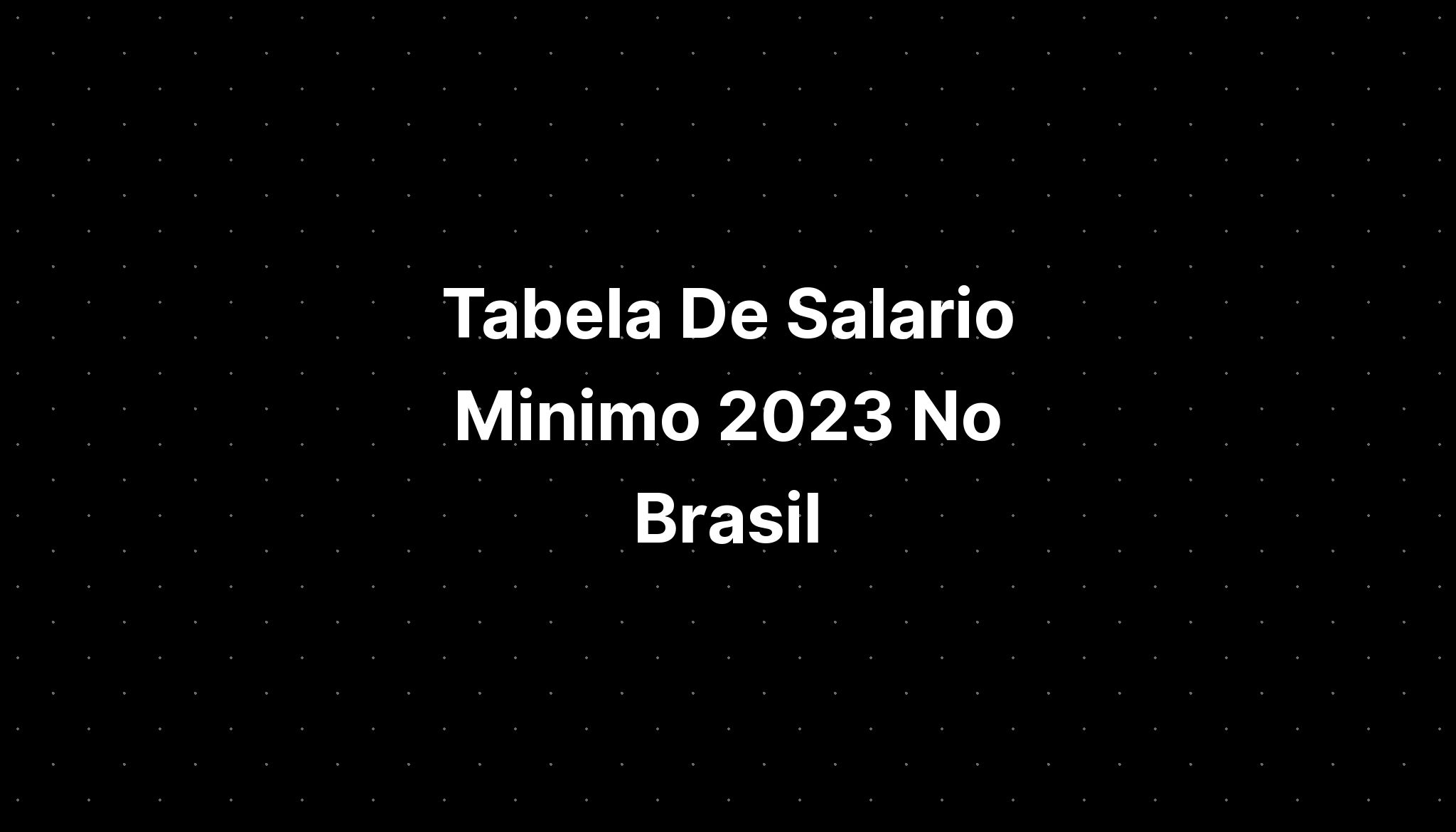 Tabela De Salario Minimo 2023 No Brasil Imagesee 0941